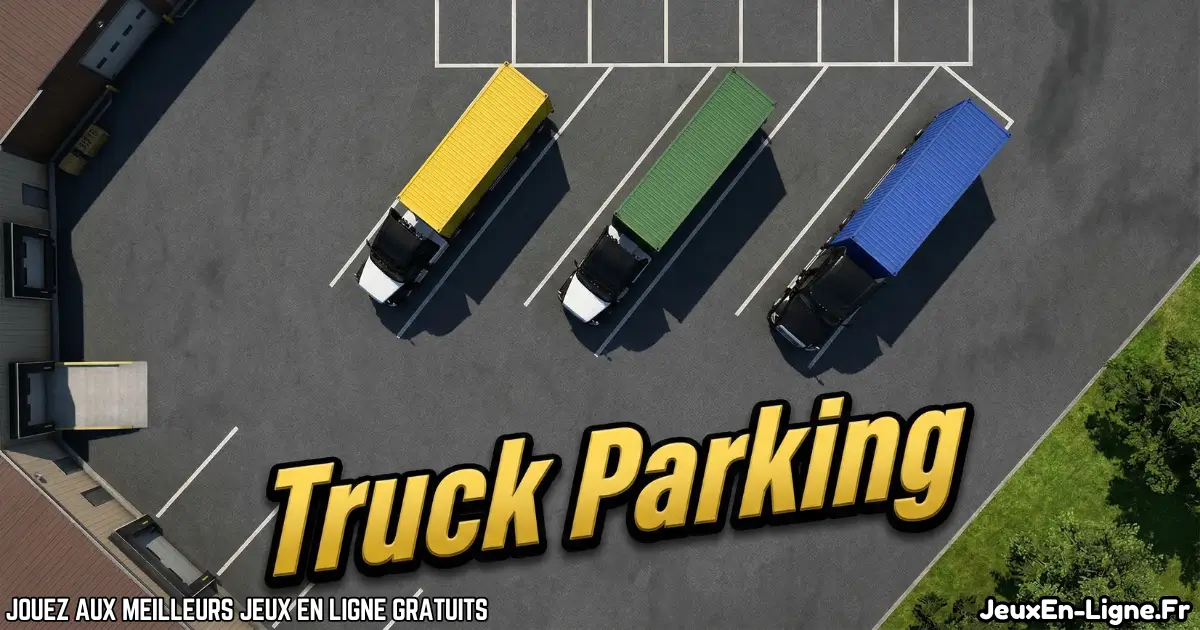 Joue à  Truck Parking Gratuit En Ligne